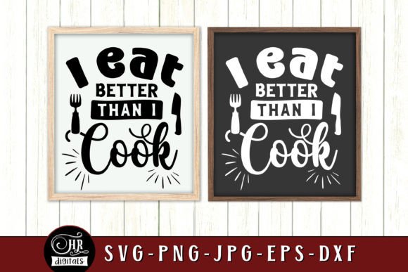 I Eat Better Than I Cook, Funny Kitchen Graphics and Crafts